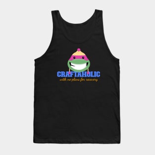 Craftaholic: with No Plans for Recovery Tank Top